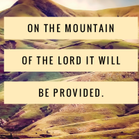 On the mountain of the Lord, it will be provided.